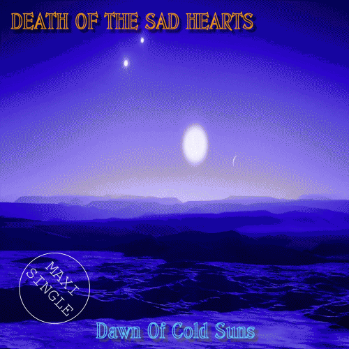 Death Of The Sad Hearts : Dawn Of Cold Suns(Maxi Single)